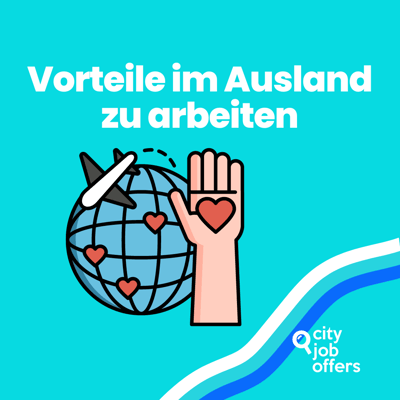 10 unschlagbare Vorteile, im Ausland zu arbeiten – warum du den Sprung wagen solltest