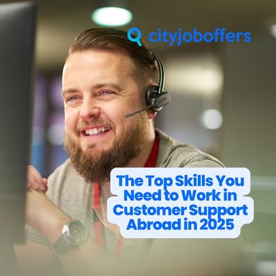 The Top Skills You Need to Work in Customer Support Abroad in 2025