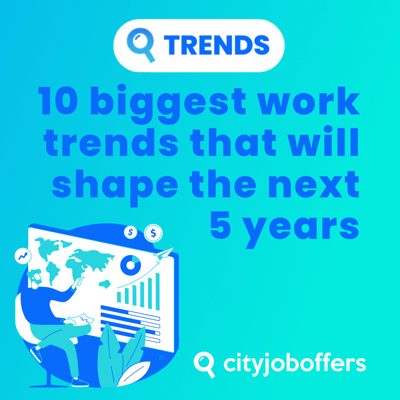 10 biggest work trends that will shape the next 5 years