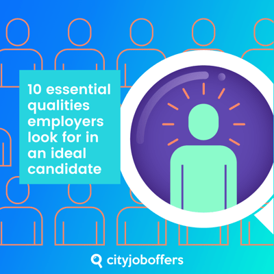 10 essential qualities employers look for in an ideal candidate