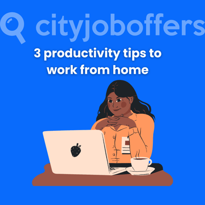 3 productivity tips to work from home