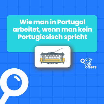 Im Ausland arbeiten: Wie du in deiner eigenen Sprache einen Job in Portugal bekommst