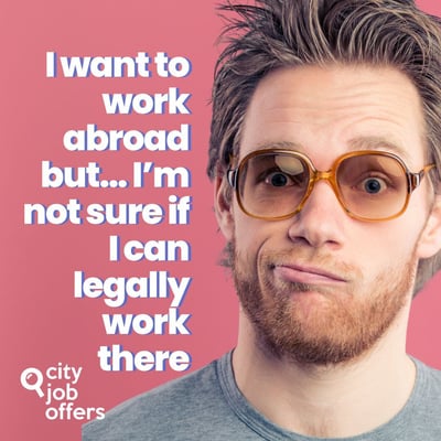 I want to work abroad but… I’m not sure if I can legally work there