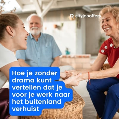 Hoe vertel je je familie dat je naar het buitenland gaat voor werk (zonder drama)