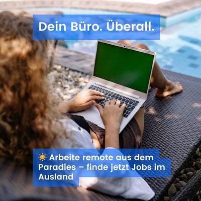 Mobiles Arbeiten im Ausland: Dein Job. Dein Laptop. Dein Leben unter der Sonne.