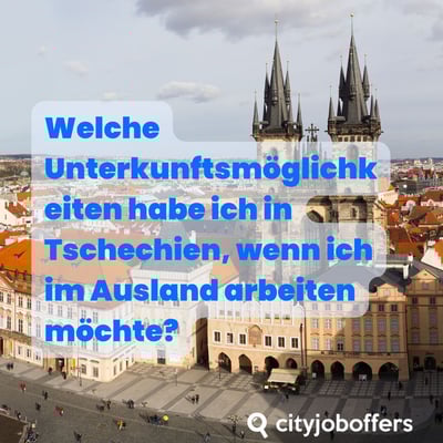Welche Unterkunftsmöglichkeiten habe ich in Tschechien, wenn ich im Ausland arbeiten möchte?
