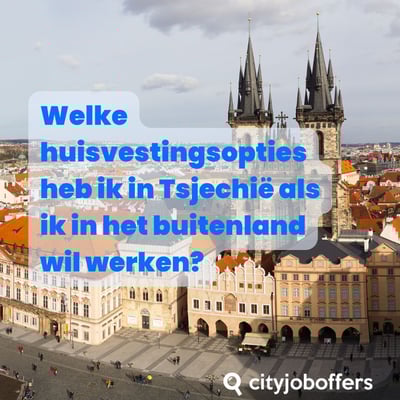 Welke huisvestingsopties heb ik in Tsjechië als ik in het buitenland wil werken?